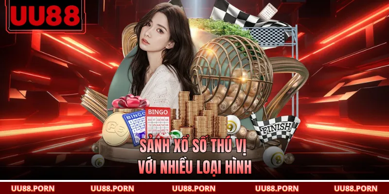 Sảnh xổ số thú vị với nhiều loại hình